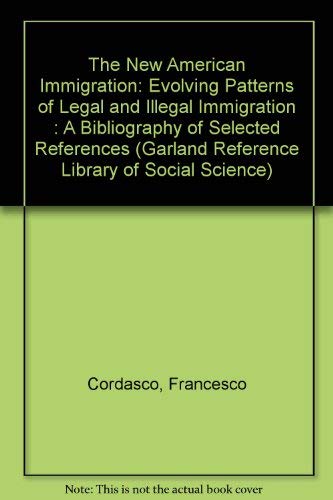 9780824085230: The New American Immigration: Evolving Patterns of Legal and Illegal Immigration : A Bibliography of Selected References (Garland Reference Library of Social Science)