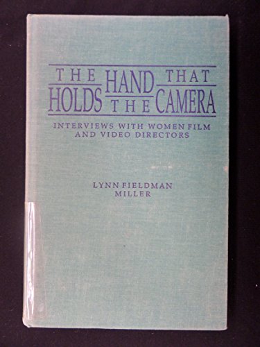 THE HAND THAT HOLDS THE CAMERA: Interviews with Women Film and Video Directors - Lynn Fieldman Miller