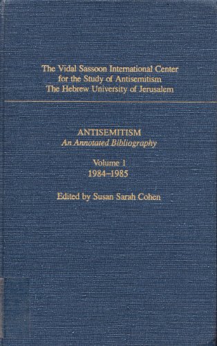 Antisemitism: an Annotated Bibliography Volume 1, 1984-85: the Vidal Sassoon International Center for the Study of Antisemitism, the Hebrew University of Jerusalem - Cohen, Susan Sarah (editor)