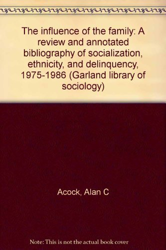 Stock image for The Influence of the Family : A Review and Annotated Bibliography of Socialization, Ethnicity, and Delinquency, 1975-1986 for sale by Better World Books