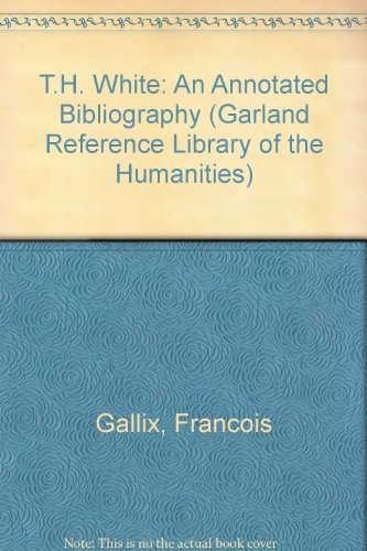 9780824085896: T.H. White: An Annotated Bibliography (Garland Reference Library of the Humanities)