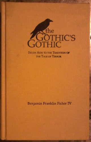 The Gothic's Gothic: Study Aids to the Tradition of the Tale of Terror (Garland Reference Library of the Humanities) (9780824087845) by Benjamin Franklin Fisher