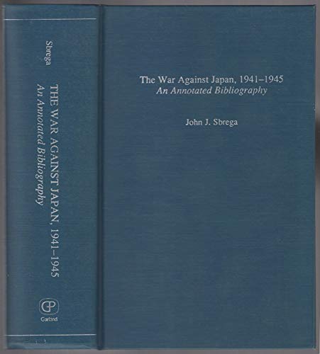 Stock image for The War Against Japan, 1941-45: An Annotated Bibliography (WARS OF THE UNITED STATES) for sale by Ergodebooks