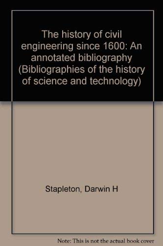 Beispielbild fr The History of Civil Engineering Since 1600: An Annotated Bibliography zum Verkauf von PsychoBabel & Skoob Books