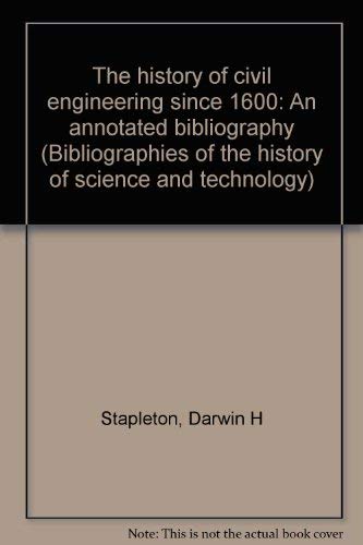 9780824089481: The history of civil engineering since 1600: An annotated bibliography (Bibliographies of the history of science and technology)