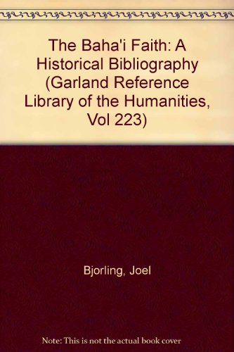 9780824089740: The Baha'i Faith: A Historical Bibliography (Garland Reference Library of the Humanities, Vol 223)