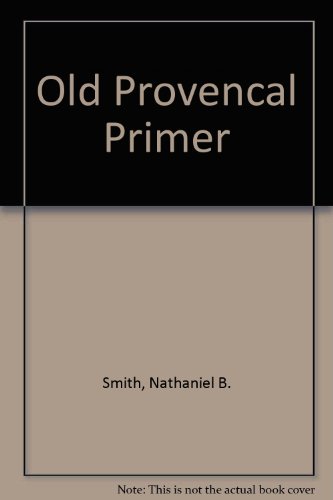 OLD PROVENCAL PRIMER (English and French Edition) (9780824090302) by Nathaniel B. Smith; Thomas G. Bergin