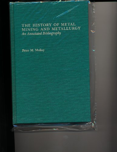 Stock image for History of Metal Mining and Metallurgy: An Annotated Bibliography for sale by Alcuin Books, ABAA/ILAB