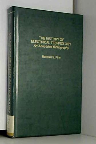 9780824091200: The History of Electrical Technology: An Annotated Bibliography (Garland Reference Library of the Humanities)