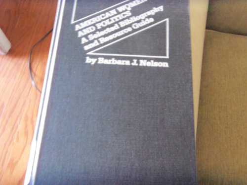 Stock image for American Women and Politics: A Selected Bibliography and Resource Guide (A comprehensive bibliography with over 2,500 entries on American women and politics, this volume goes beyond the narrow definition of women's political activities and examines the many ways in which individuals and groups are connected to the state) for sale by GloryBe Books & Ephemera, LLC