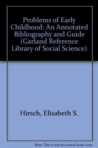 PROBLEMS EARLY CHILD (Garland Reference Library of Social Science) (9780824092160) by Hirsch