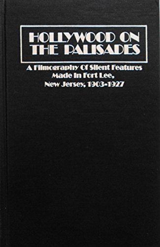 Beispielbild fr HOLLYWOOD ON THE PALISADES A Filmography of Silent Features Made in Fort Lee, New Jersey, 1903-1927 zum Verkauf von Verlag fr Filmschriften