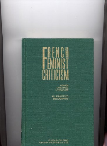 Stock image for French Feminist Criticism : Women, Language, and Literature; An Annotated Bibliography for sale by Better World Books