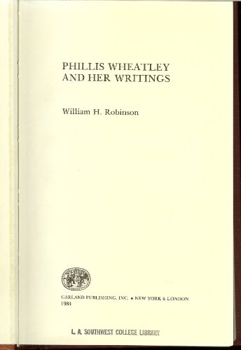 Phillis Wheatley and Her Writings (Garland Reference Library of the Humanities / Critical Studies on Black Life and Culture) (9780824093464) by William H. Robinson