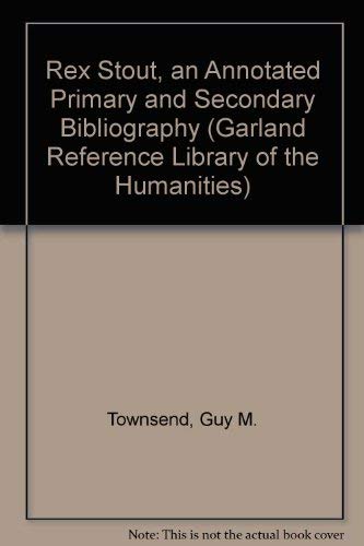 9780824094799: Rex Stout, an Annotated Primary and Secondary Bibliography (Garland Reference Library of the Humanities)