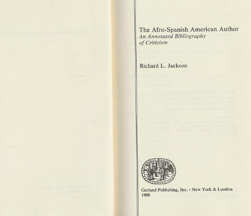 The Afro-Spanish American Author: An Annotated Bibliography of Critcism (Garland Reference Library of the Humanities, Volume 194) (9780824095291) by Jackson, Richard L.