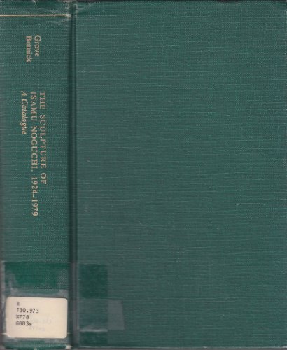 The Sculpture of Isamu Noguchi 1924-1979: A Catalogue (Garland Reference Library of the Humanities, Vol 207) (9780824095505) by Nancy Grove; Diane Botnick