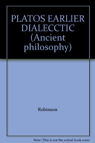 PLATOS EARLIER DIALECCTIC (Ancient philosophy) (9780824095888) by Robinson