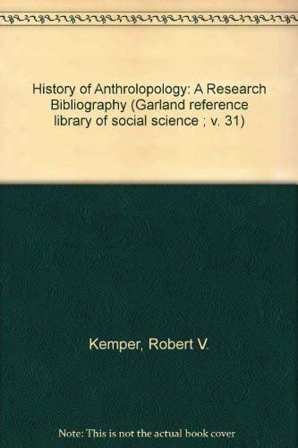 History of Anthrolopology: A Research Bibliography (Garland reference library of social science ; v. 31) (9780824099114) by Kemper, Robert V.; Phinney, John F.S.