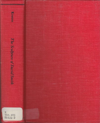 The Sculpture of David Smith: A Catalogue Raisonne (Garland Reference Library of the Humanities) (9780824099244) by Rosalind E. Krauss