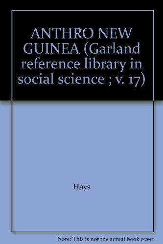 Anthropology in the New Guinea (Garland reference library of social science) - Hays, Terence E.