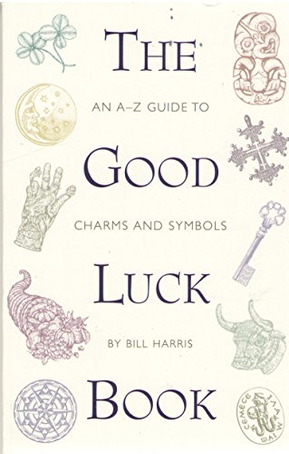 Stock image for The Good Luck Book: An A-Z Guide to Charms and Symbols for sale by Half Price Books Inc.