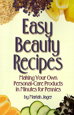9780824102982: Easy Beauty Recipes: Making Your Own Personal-Care Products in Minutes for Pennies