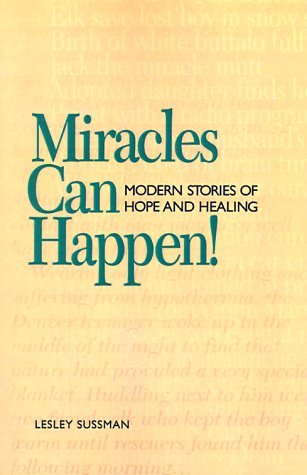 Miracles Can Happen: Modern Stories of Hope and Healing (9780824103828) by Lesley Sussman