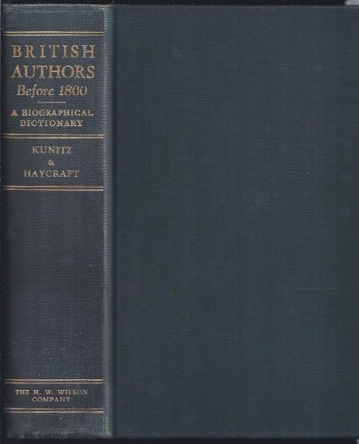 British Authors Before 1800: A Biographical Dictionary (Wilson Authors) (9780824200060) by Kunitz, Stanley; Haycraft, Howard