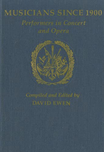 Musicians Since 1900: Performers in Concert and Opera (Music & Musicians) - Ewen, David