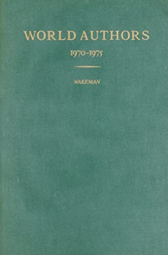 WORLD AUTHORS, 1970 - 1975: A Companion volume to Twentieth Century Authors.