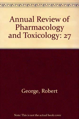 Annual Review of Pharmacology and Toxicology: 1987 (Annual Review of Pharmacology & Toxicology) (9780824304270) by George, Robert; Okun, Ronald