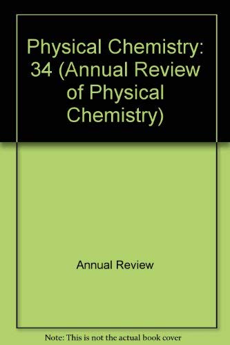 Annual Review of PHYSICAL CHEMISTRY, Volume 34.