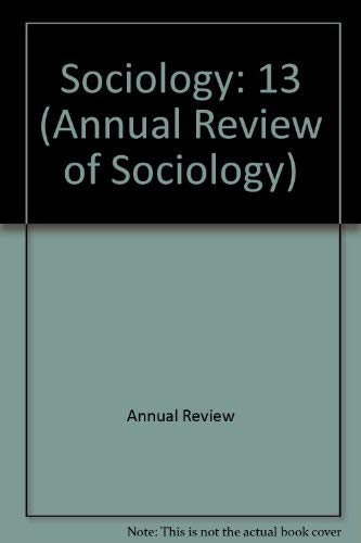 Annual Review of Sociology, Volume 13,