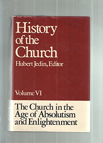 Stock image for The Church in the Age of Absolutism and Enlightenment History of the Church Volume VI for sale by Zubal-Books, Since 1961