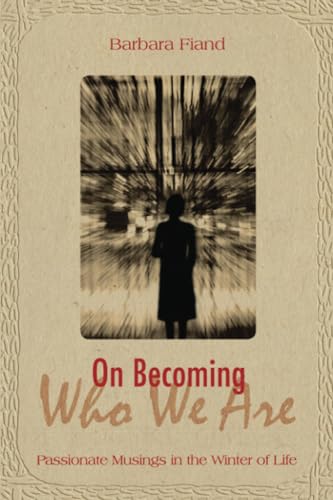 Beispielbild fr On Becoming Who We Are : Passionate Musings in the Winter of Life zum Verkauf von Better World Books