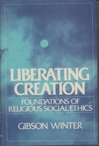 Imagen de archivo de Liberating Creation : Foundations of Religious Social Ethics a la venta por Better World Books