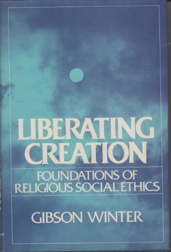 Stock image for Liberating Creation : Foundations of Religious Social Ethics for sale by Better World Books