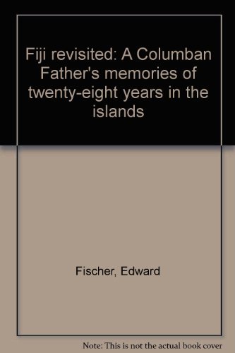 Imagen de archivo de Fiji Revisited : A Columbian Father's Memories of Twenty-Eight Years in the Islands. a la venta por Better World Books