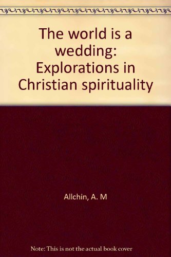 Beispielbild fr The world is a wedding: Explorations in Christian spirituality zum Verkauf von ThriftBooks-Atlanta