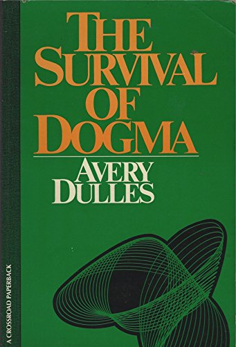 Beispielbild fr The Survival of Dogma : Faith, Authority and Dogma in a Changing World zum Verkauf von Better World Books