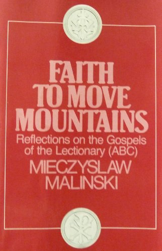 Faith to Move Mountains: Reflections on the Gospels of the Lectionary.