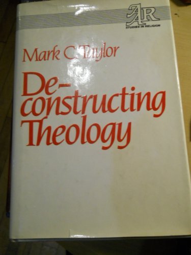 Beispielbild fr Deconstructing Theology [American Academy of Religion, Studies in Religion, 28] zum Verkauf von Windows Booksellers