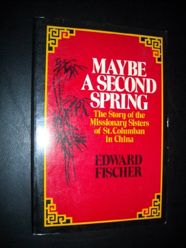 Imagen de archivo de Maybe a Second Spring. The Story of the misionary sisters of St. Columban in China a la venta por WorldofBooks