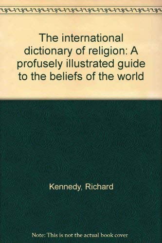 Imagen de archivo de The international dictionary of religion: A profusely illustrated guide to the beliefs of the world a la venta por A Squared Books (Don Dewhirst)