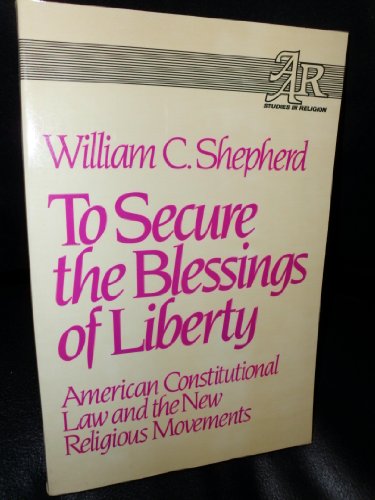 Stock image for To Secure the Blessings of Liberty: American Constitutional Law and the New Religious Movements (Aar Studies in Religion, 35) for sale by HPB-Red