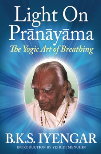 Imagen de archivo de Light on Prãnãyãma: The Yogic Art of Breathing a la venta por Half Price Books Inc.