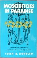 Beispielbild fr Mosquitoes in Paradise: A New Look at Genesis, Jesus, and the Meaning of Life zum Verkauf von Wonder Book