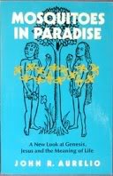 Imagen de archivo de Mosquitoes in Paradise: A New Look at Genesis, Jesus and the Meaning of Life a la venta por Faith In Print