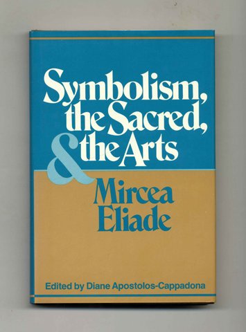 Symbolism, the Sacred, and the Arts (English and French Edition) (9780824507237) by Eliade, Mircea; Apostolos-Cappadona, Diane